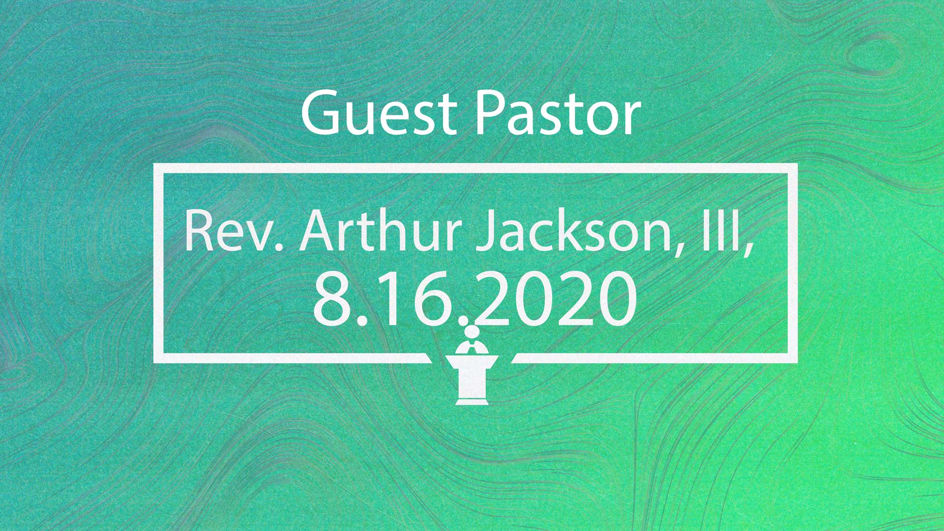 Sunday Worship 8.16.2020 (Rev. Arthur Jackson, III)